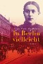 Neuausgabe "In Berlin vielleicht"; Historischer Roman (Deutsches Kaiserreich). Ab 14 Jahren und Erwachsene