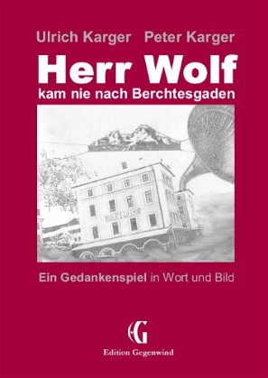 Originalausgabe "Herr Wolf kam nie nach Berchtesgaden"; Ein Gedankenspiel in Wort und Bild; 70 Seiten