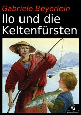 Neuausgabe "Ilo und die Keltenfürsten"; Kinderbuchreihe: Vor- und Selberlesen; ab 8 Jahren